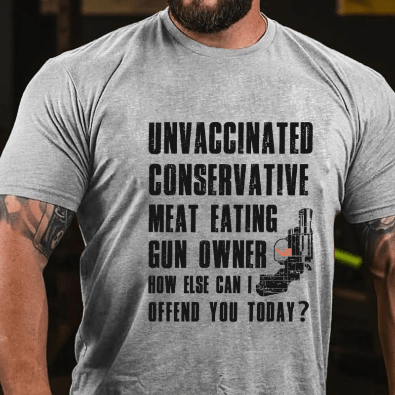 MATURELION UNVACCINATED CONSERVATIVE MEAT EATING GUN OWNER HOW ELSE CAN I OFFEND YOU TODAY? COTTON T-SHIRT