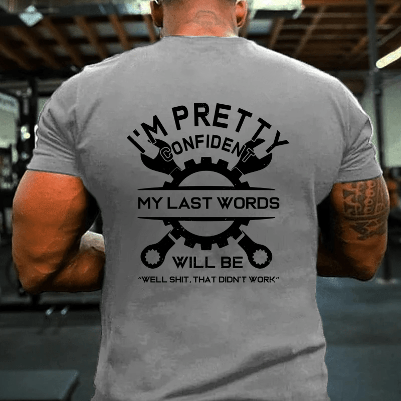 MATURELION I'M PRETTY CONFIDENT MY LAST WORDS WILL BE "WELL SHIT, THAT DIDN'T WORK" COTTON T-SHIRT