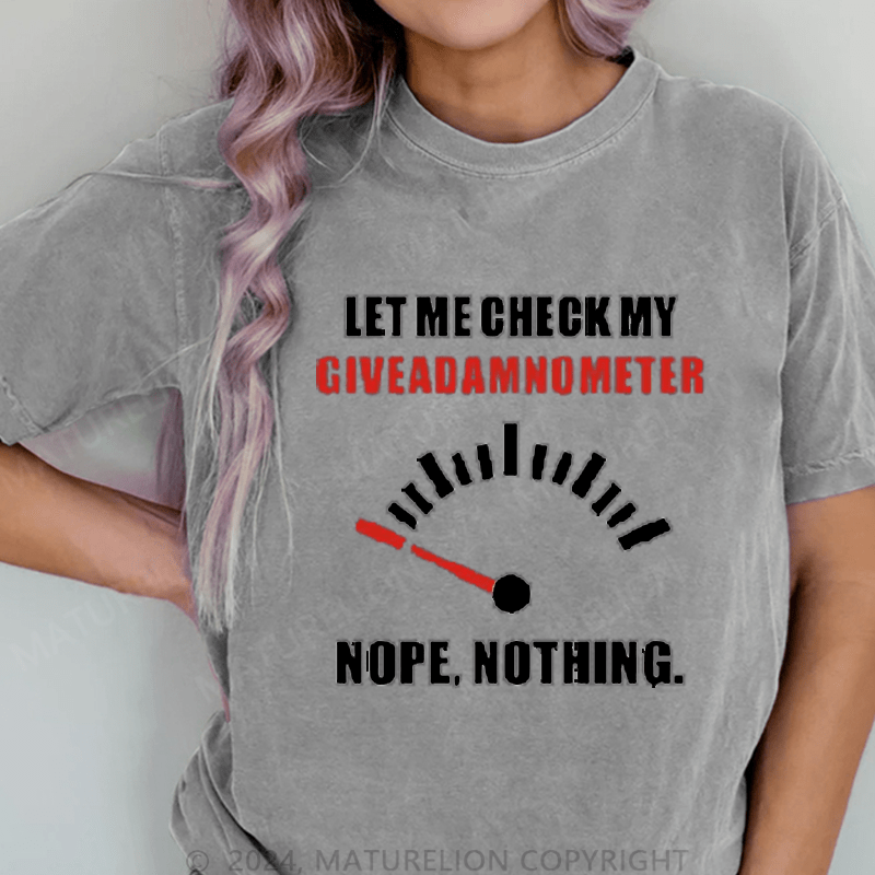 Maturelion Let Me Check My Give A Shitometer Nope ,Nothing DTG Printing Washed Cotton T-Shirt