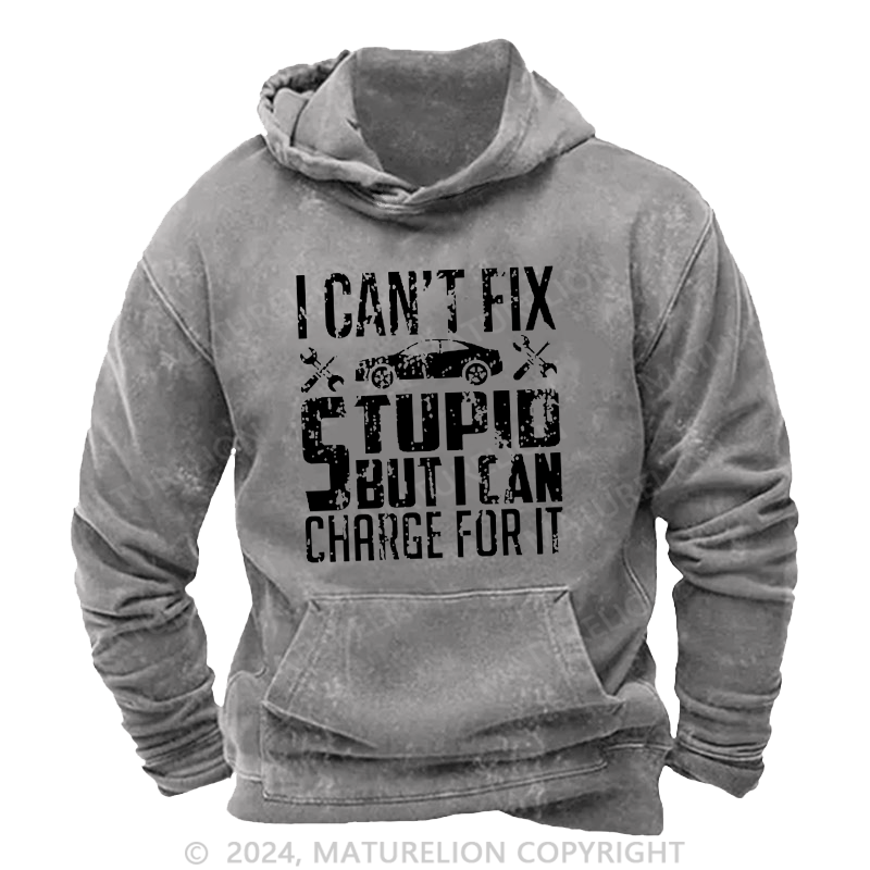 Maturelion Men's Hoodie I Can't Fix Stupid But I Can Charge For It Hoodie