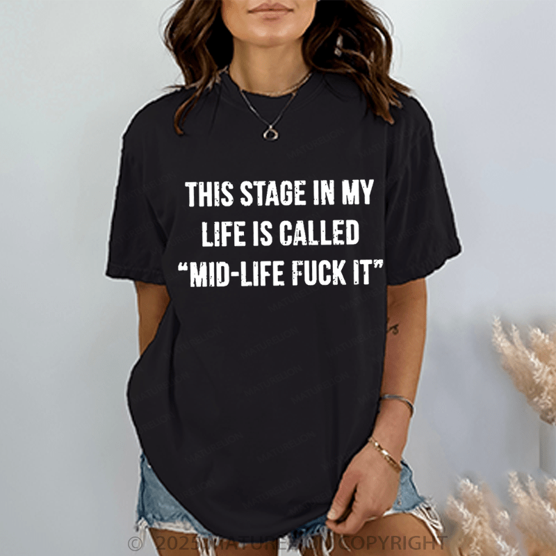 Maturelion Women‘s T-Shirt This Stage In My Life Is Called "Mid-Life Fuck It" Cotton T-shirt