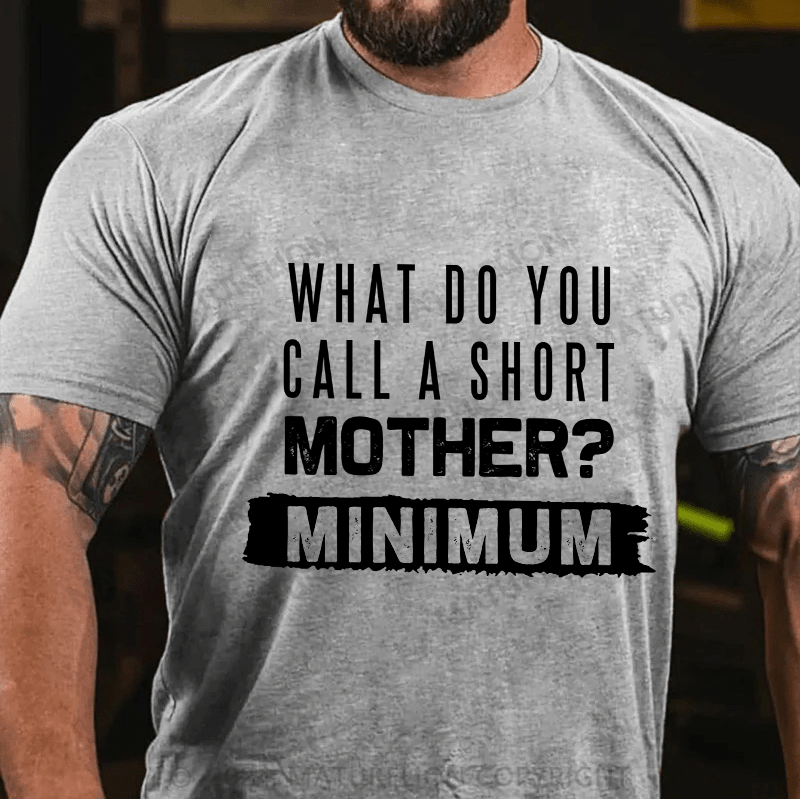 Maturelion Men's T-Shirt What Do You Call A Short Mother Mnimun Cotton T-Shirt