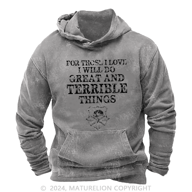 Maturelion Men's Hoodie For Those I Love I Will Do Great And Terrible Things Hoodie