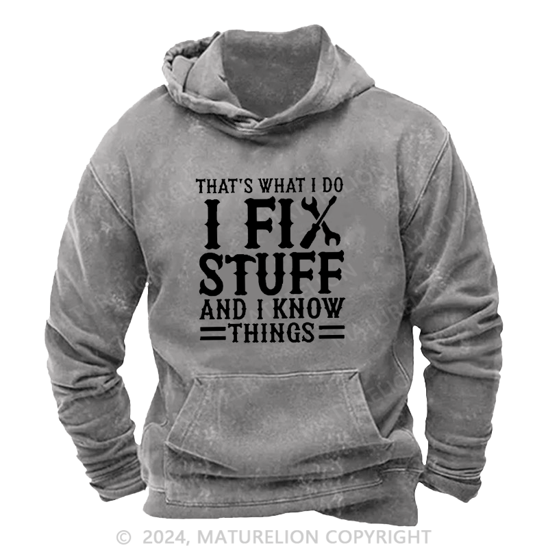 Maturelion Men's Hoodie I Fix Stuff And I Know Things Hoodie