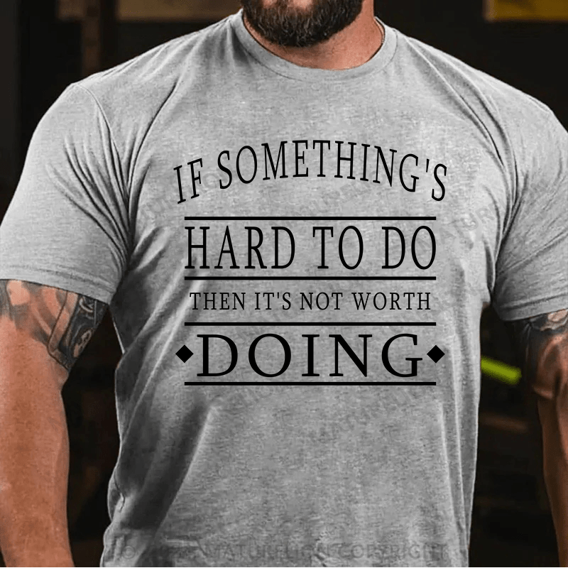 Maturelion T-Shirt With If Something's Hard To Do, Then It's Not Worth Doing