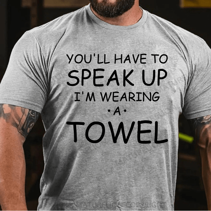 Maturelion You'll Have To Speak Up. I'm Wearing A Towel Essential T-Shirt