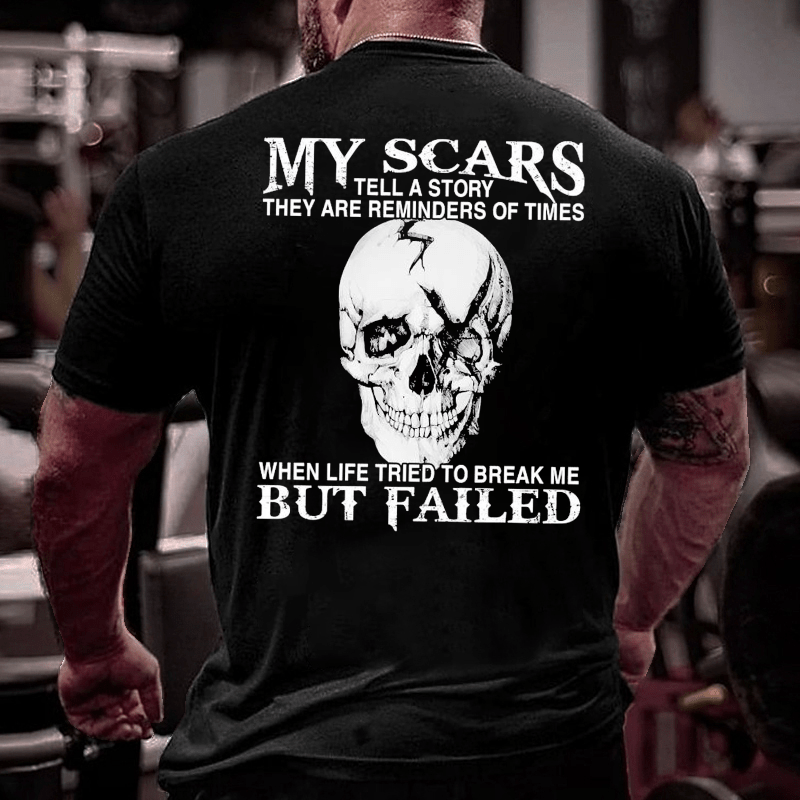 My Scars Tell A Story They Are Reminders Of When Life Tried To Break Me But Failed Cotton T-shirt