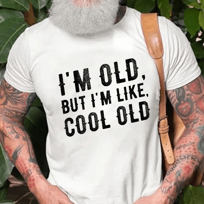 I'm Old But I'm Like Cool Old Cotton T-shirt