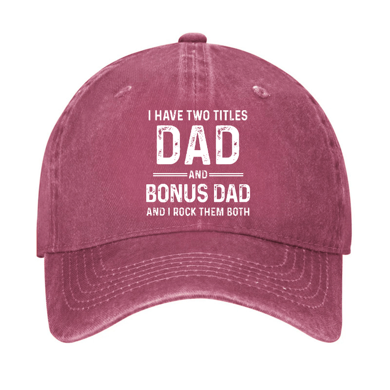 I Have Two Titles Dad And Bonus Dad And I Rock Them Both Cap