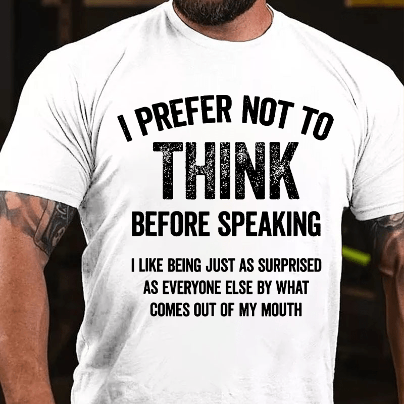 I Prefer Not To Think Before Speaking Cotton T-shirt