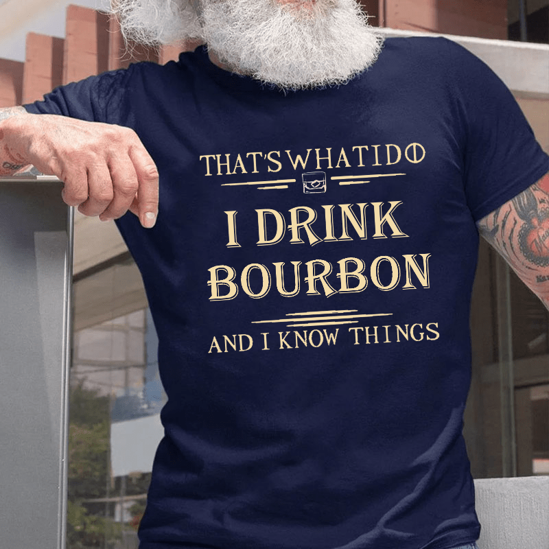 That's What I Do I Drink Bourbon  And I Know Things Cotton T-shirt