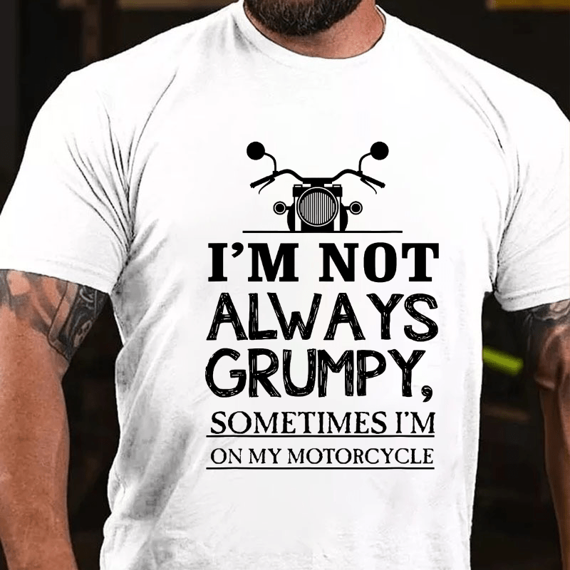 I'm Not Always Grumpy Men Cotton T-shirt