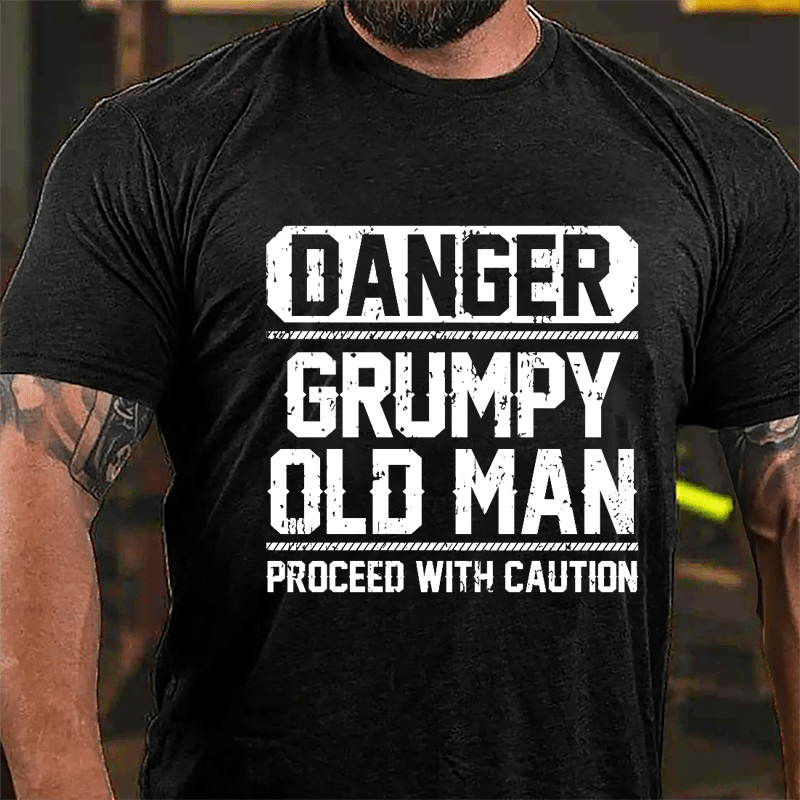 Danger Grumpy Old Man Proceed With Caution Cotton T-shirt