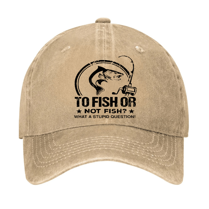 To Fish Or Not Fish? What A Stupid Question! Cap