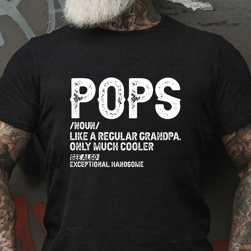 Pops Like A Regular Grandpa Only Much Cooler See Also: Exceptionally Handsome Funny Cotton T-shirt
