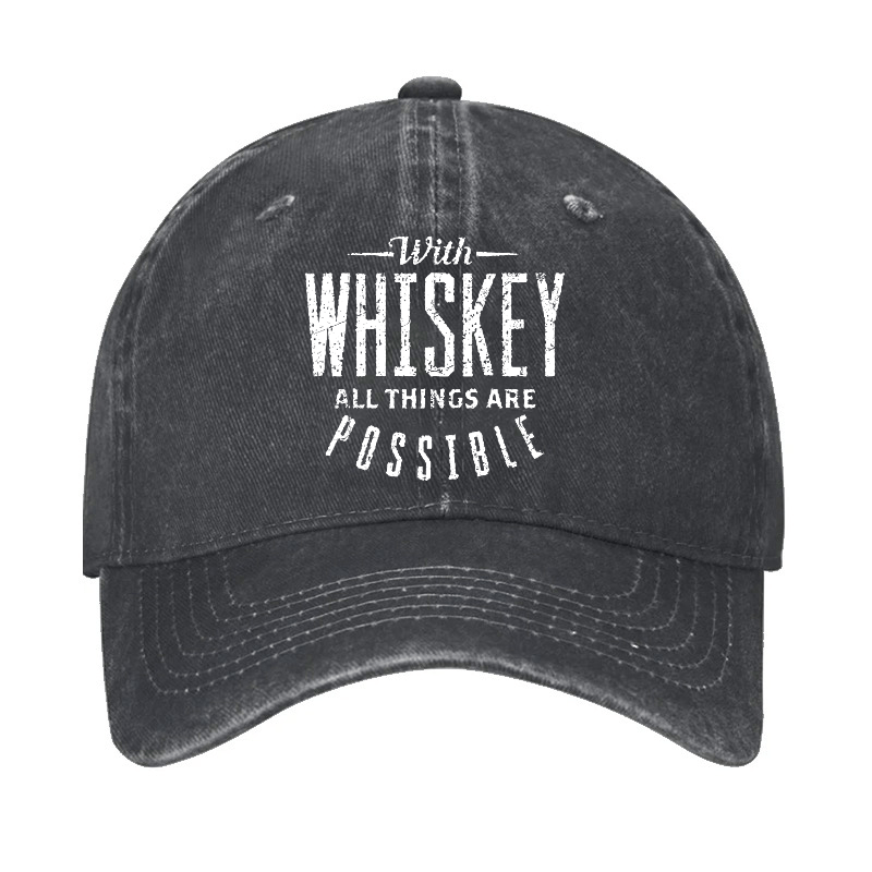 With Whiskey All Things Are Possible Cap