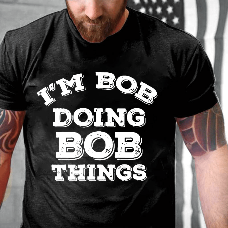 I'm Bob Doing Bob Things Cotton T-shirt