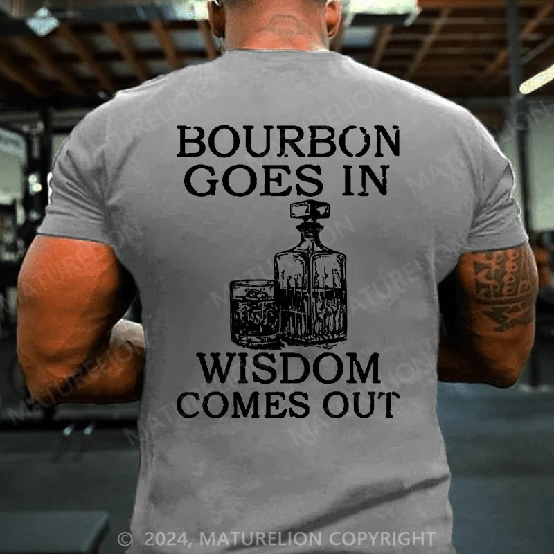 Maturelion Bourbon Goes In Wisdom Comes Out Cotton T-shirt