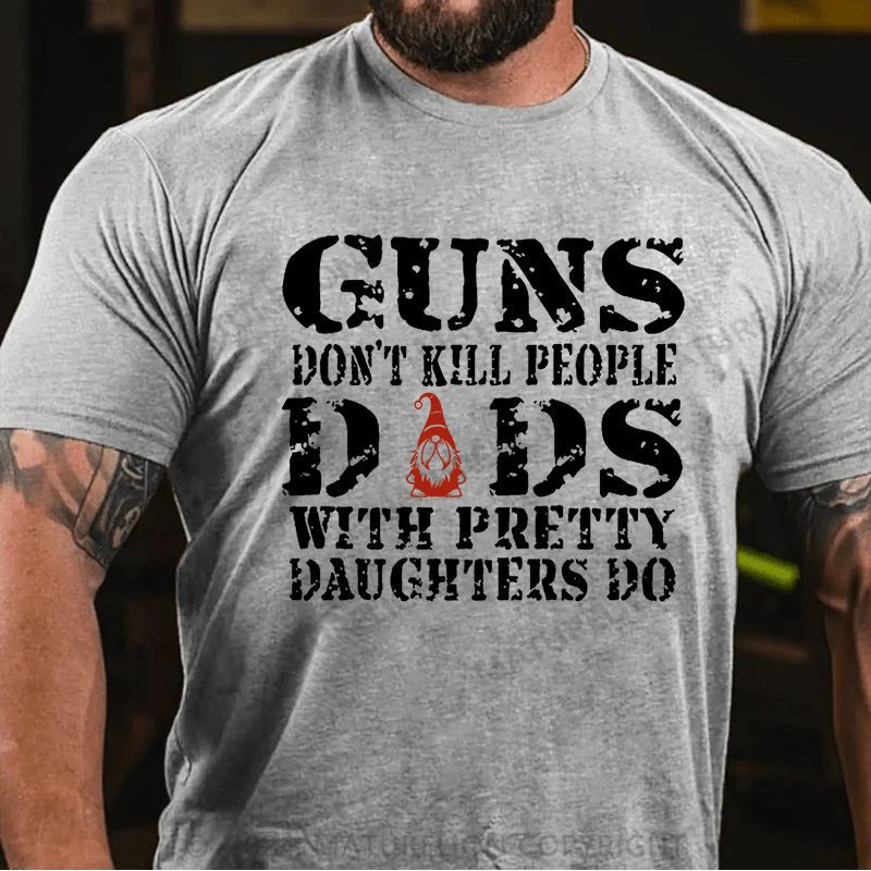 Maturelion Christmas T-shirt Guns Don't Kill People Dads With Pretty Daughters Do Cotton T-shirt