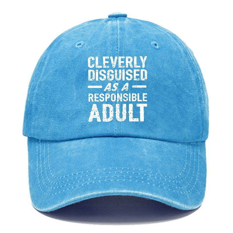 Cleverly Disguised As A Responsible Adult Funny Sarcastic Caps