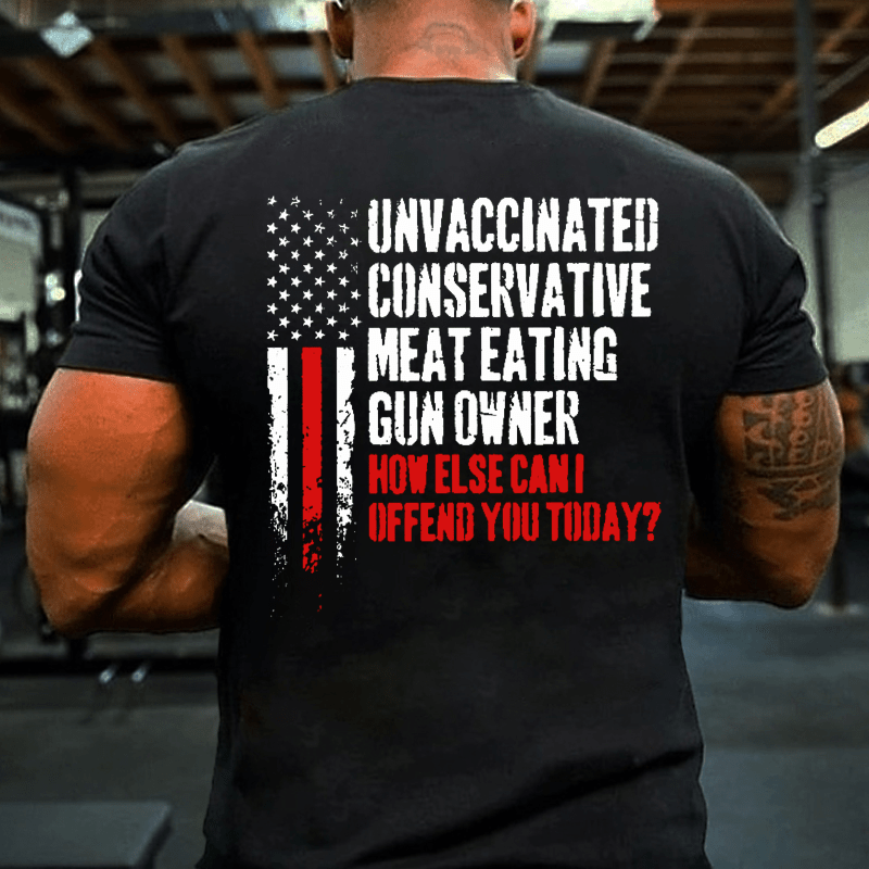 Unvaccinated Conservative Meat Eating Gun Owner Funny Offended Cotton T-shirt