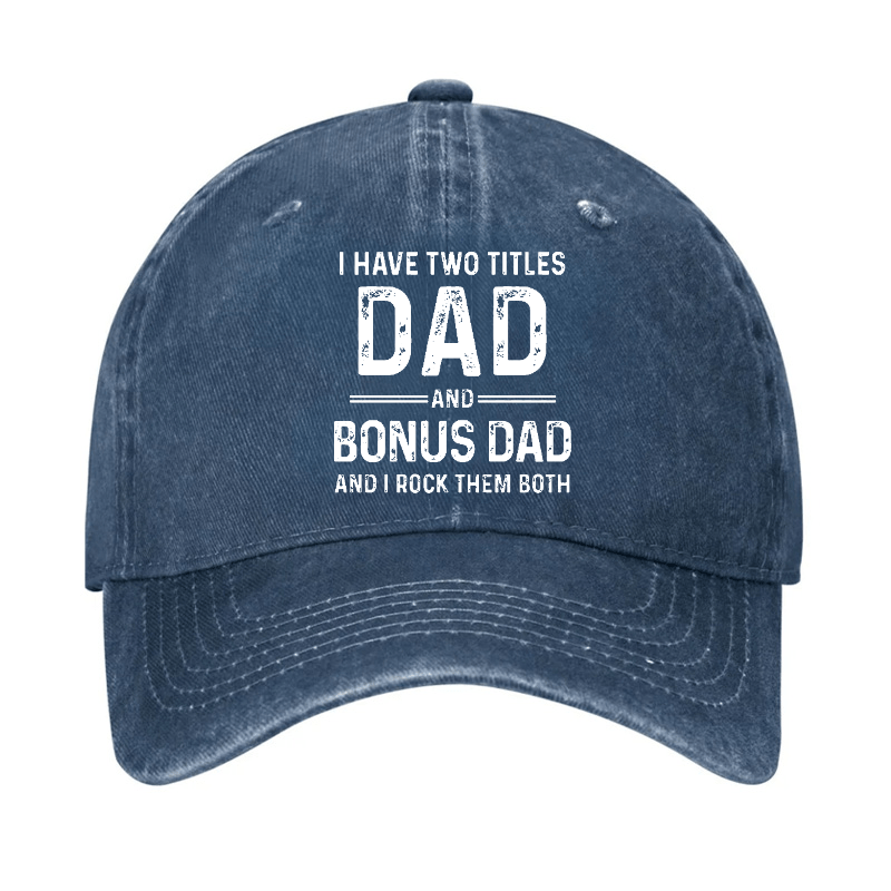 I Have Two Titles Dad And Bonus Dad And I Rock Them Both Cap