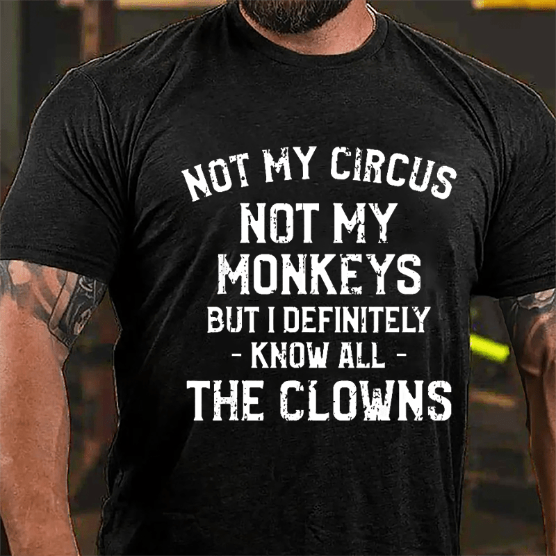 Not My Circus Not My Monkeys But I Definitely Know All The Clowns Men's Cotton T-shirt