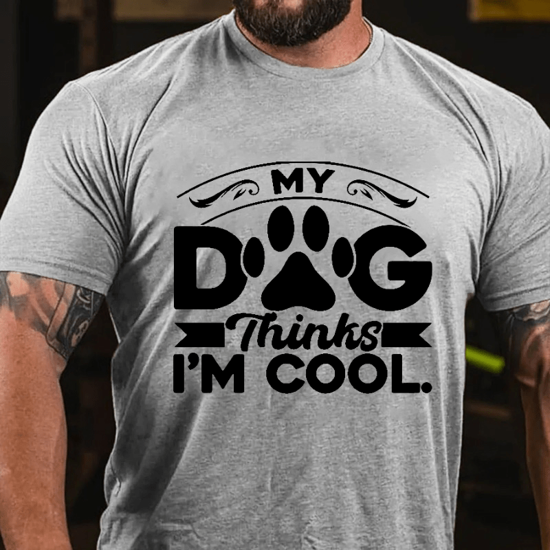 MY DOG Thinks I'M COOL Cotton T-shirt