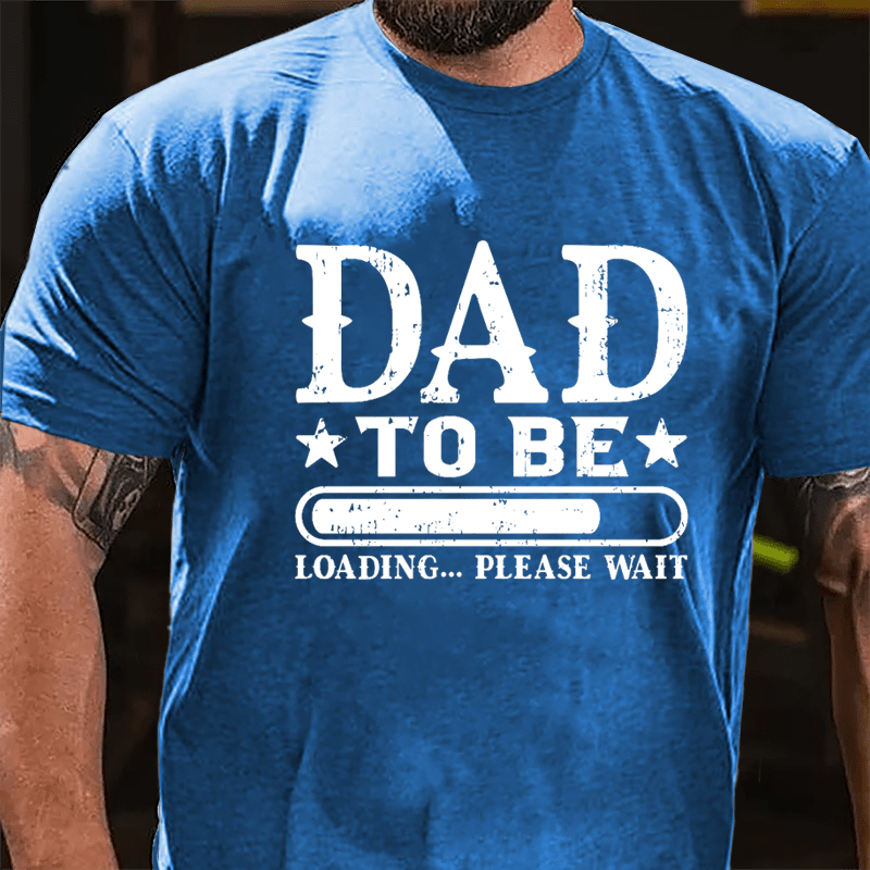 Dad To Be, Loading...Please Wait Cotton T-shirt