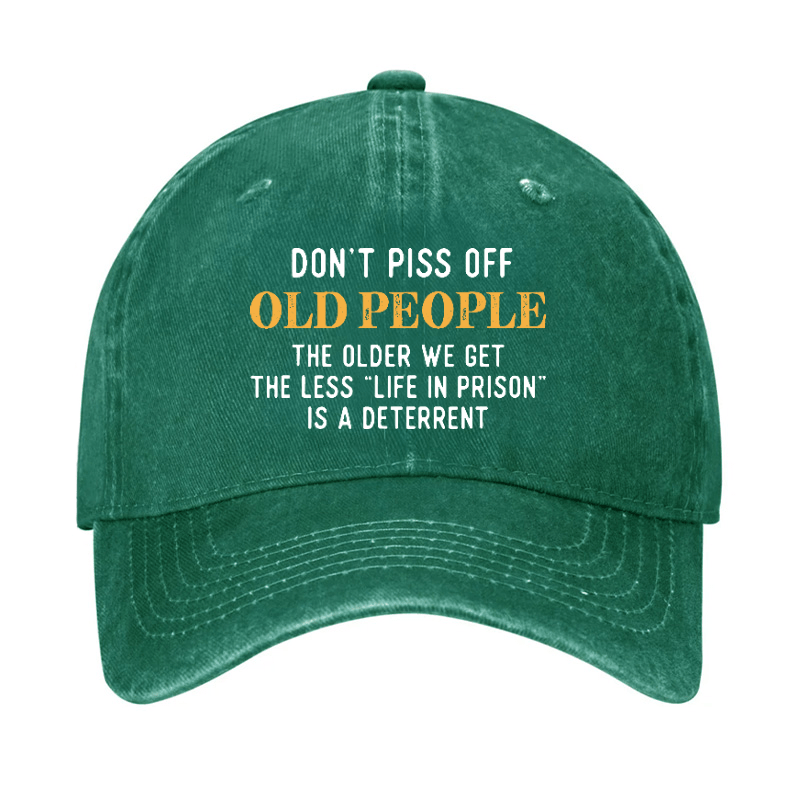 Don't Piss Off Old People The Older We Get The Less Life In Prison Is A Deterrent Cap