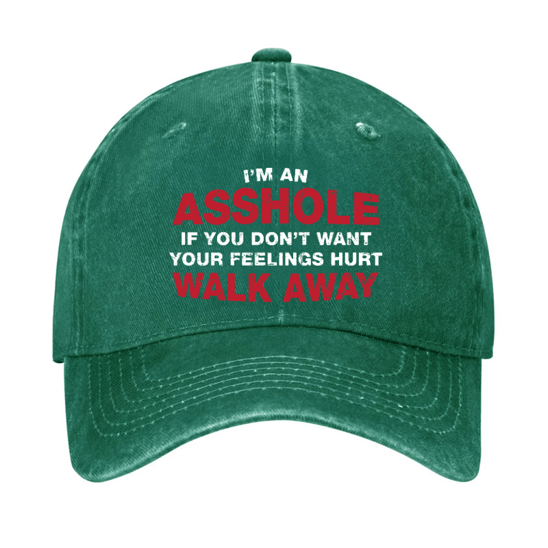 I'm An Asshole So If You Don't Want Your Feelings Hurt Walk Away Cap