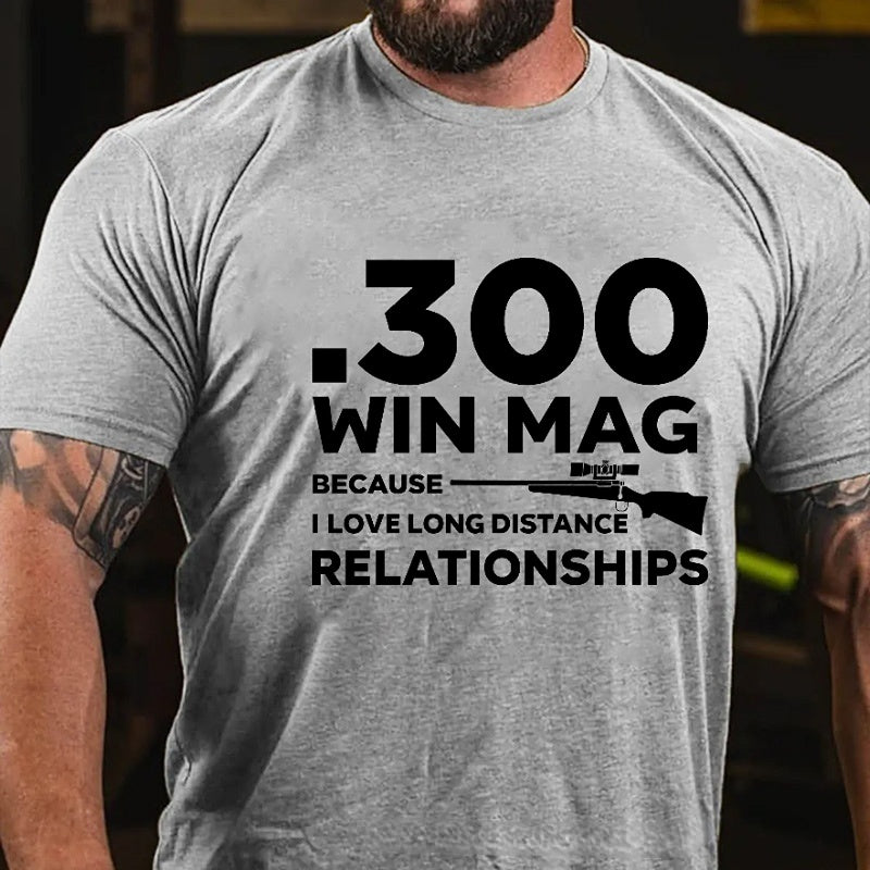 .300 Win Mag Because I Love Long Distance Relationships Men's Cotton T-shirt