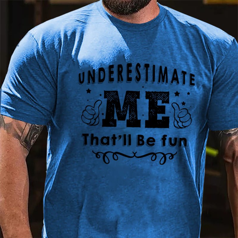 Underestimate Me That'll Be Fun Cotton T-shirt