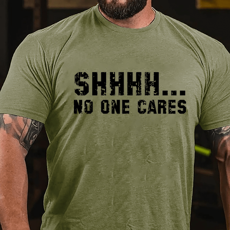 Shhh...No One Cares Funny Sarcastic Cotton T-shirt