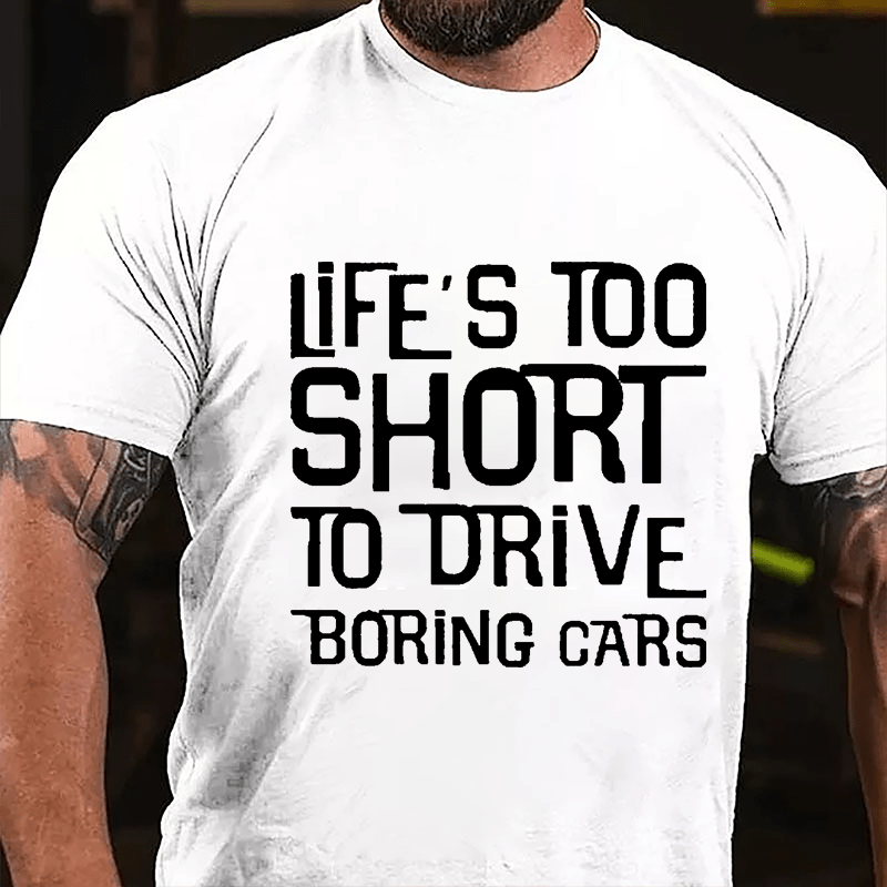 Life's Too Short To Drive Boring Cars Cotton T-shirt