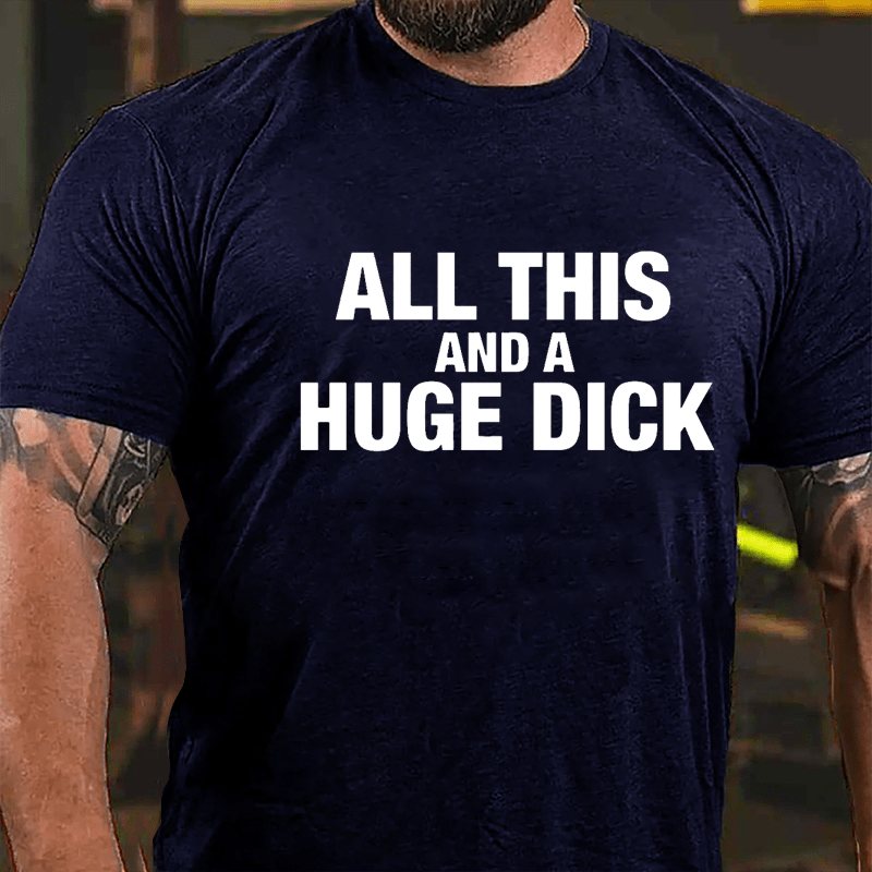 All This And A Huge Dick Men's Cotton T-shirt