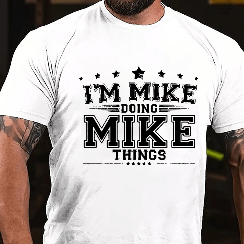 I'm Mike Doing Mike Things Men's Cotton T-shirt