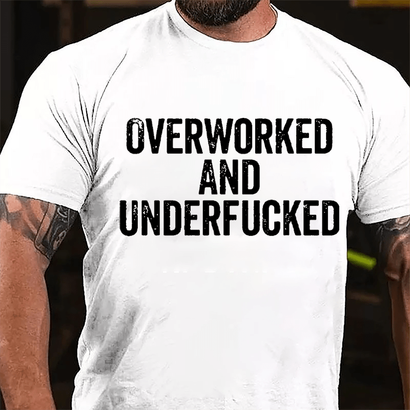 Overworked And Underfucked Cotton T-shirt