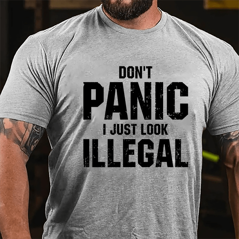 Don't Panic I Just Look Illegal Cotton T-shirt