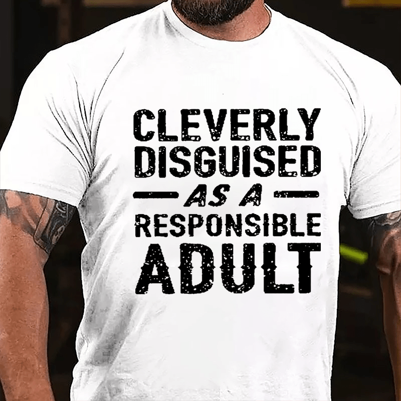 Cleverly Disguised As A Responsible Adult Cotton T-shirt