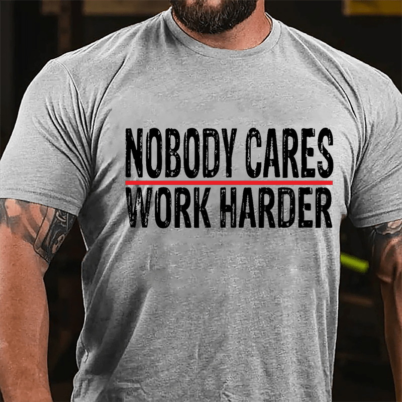 Nobody Cares Work Harder Men's Cotton T-shirt