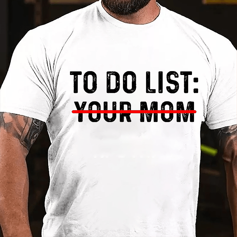 Men's To Do List: Your Mom Cotton T-shirt