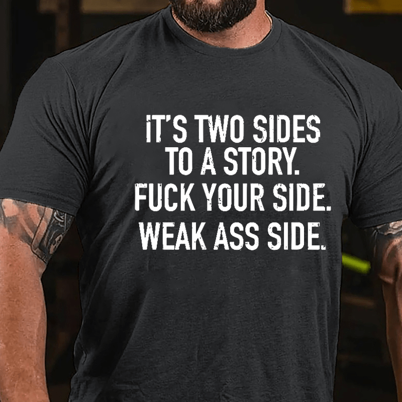 It's Two Sides To A Story Fuck Your Side Weak Ass Side Cotton T-shirt