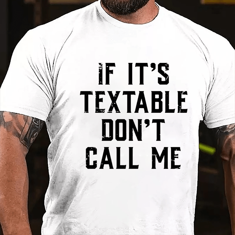 If It's Textable Don't Call Me Cotton T-shirt