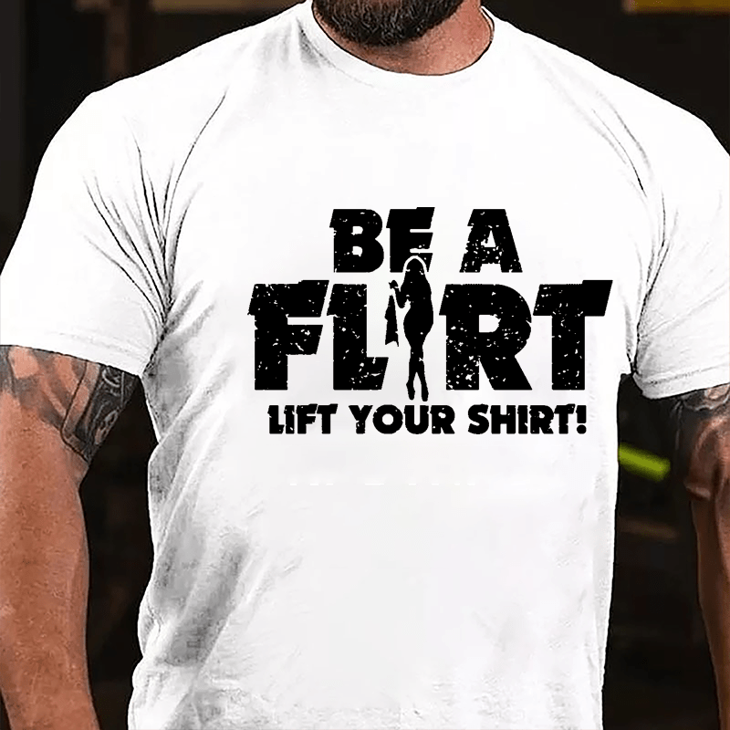 Be A Flirt Lift Your Shirt Cotton T-shirt