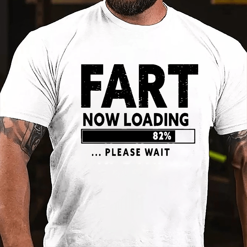 Fart Now Loading 82% Please Wait Cotton T-shirt