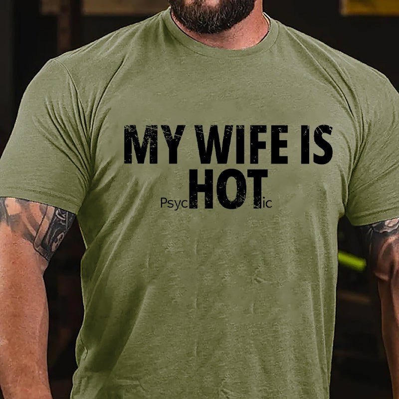 My Wife Is Hot / Psychotic Design Cotton T-shirt