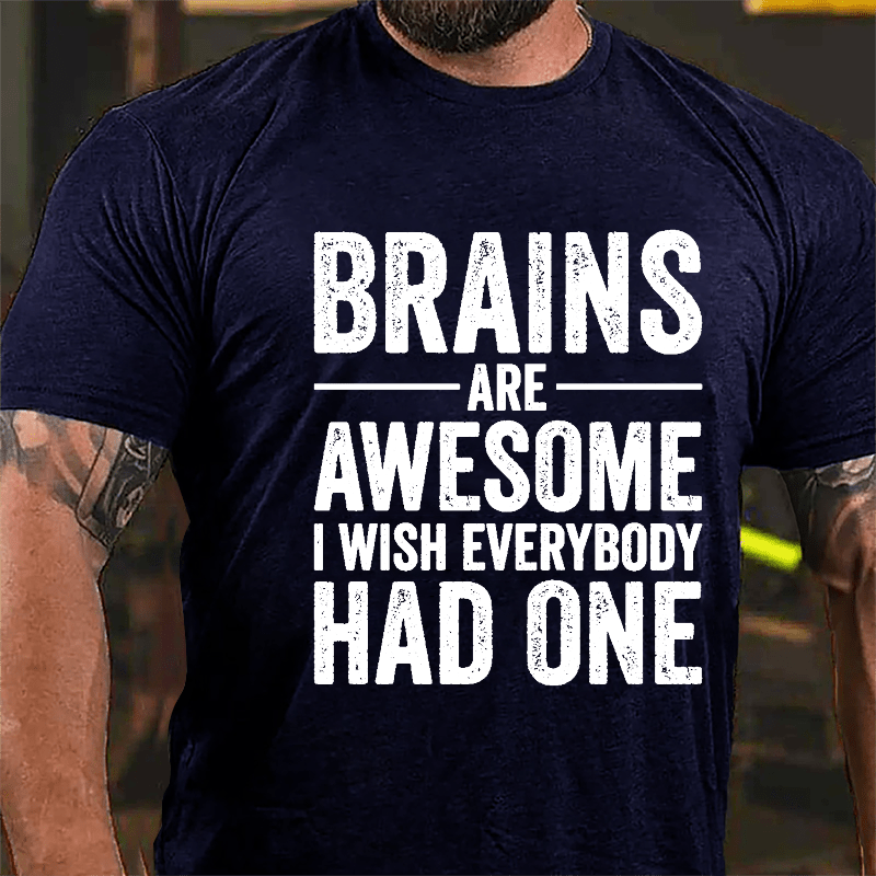 Brains Are Awesome I Wish Everybody Had One Funny Men's Cotton T-shirt