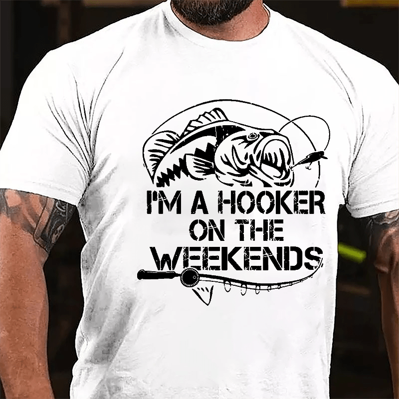 I'm A Hooker On The Weekends Funny Fishing Cotton T-shirt