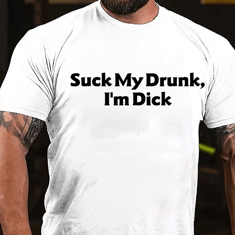 Suck My Drunk I'm Dick Humorous Cotton T-shirt